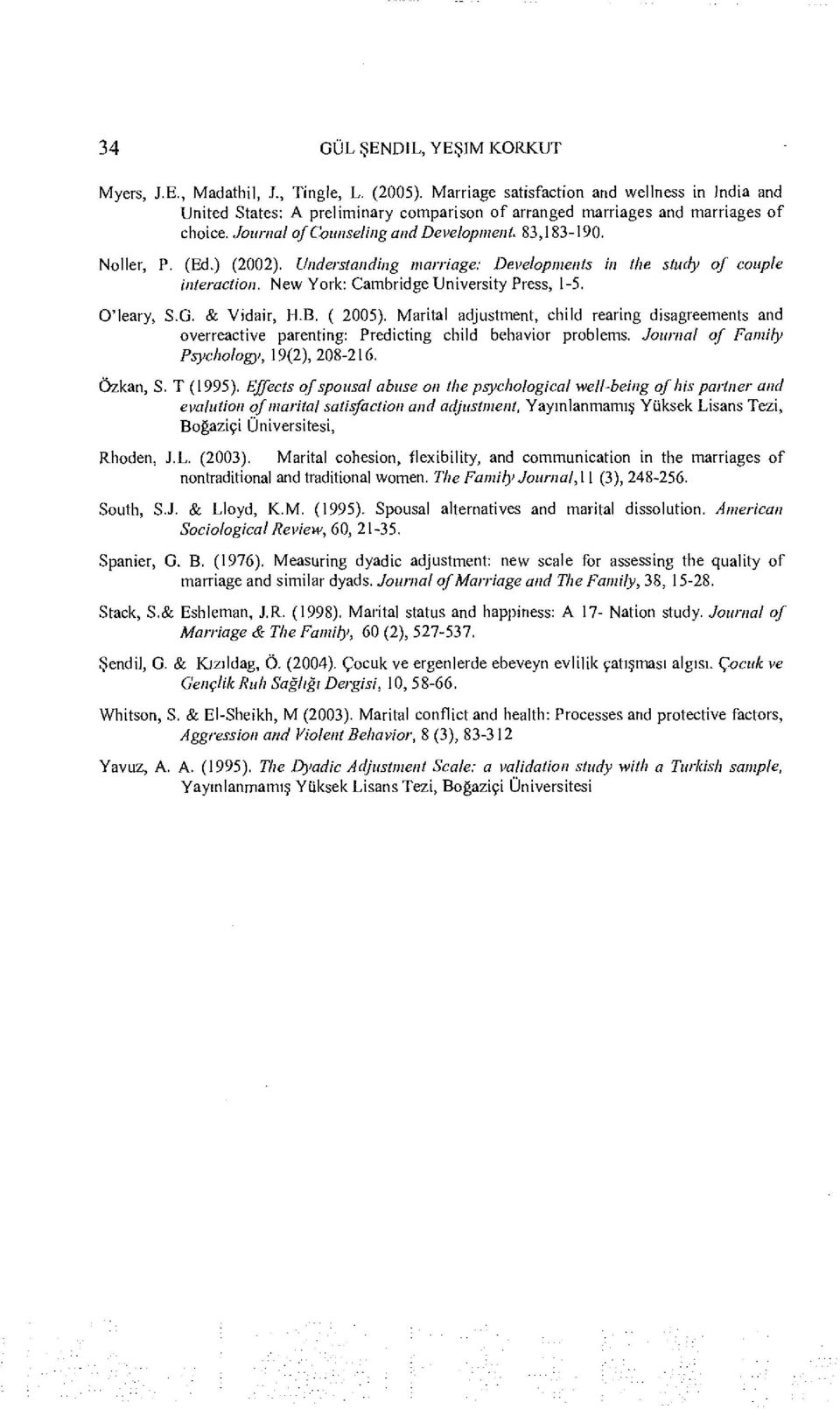 (Ed.) (2002). Understanding marriage: Developments in the study of couple interaction. New York: Cambridge University Press, 1-5. O'leary, S.G. & Vidaİr, H.B. ( 2005).