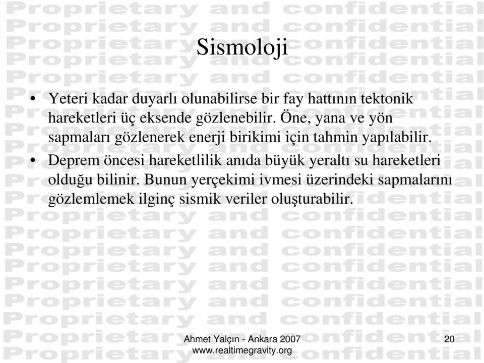 Deprem öncesi hareketlilik anıda büyük yeraltı su hareketleri olduğu bilinir.