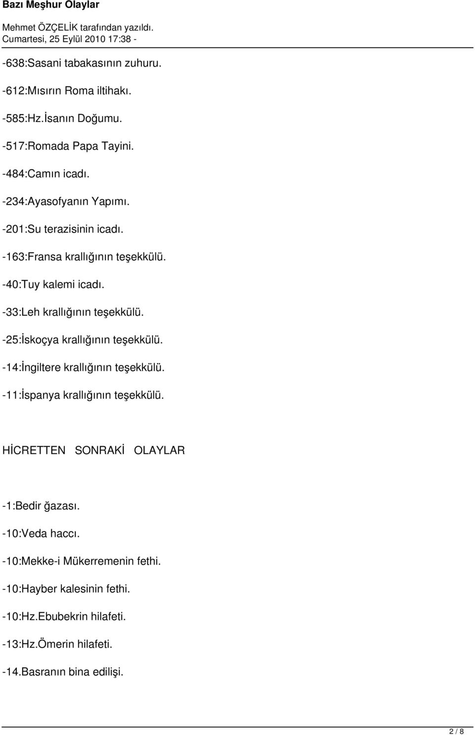 -25:İskoçya krallığının teşekkülü. -14:İngiltere krallığının teşekkülü. -11:İspanya krallığının teşekkülü.