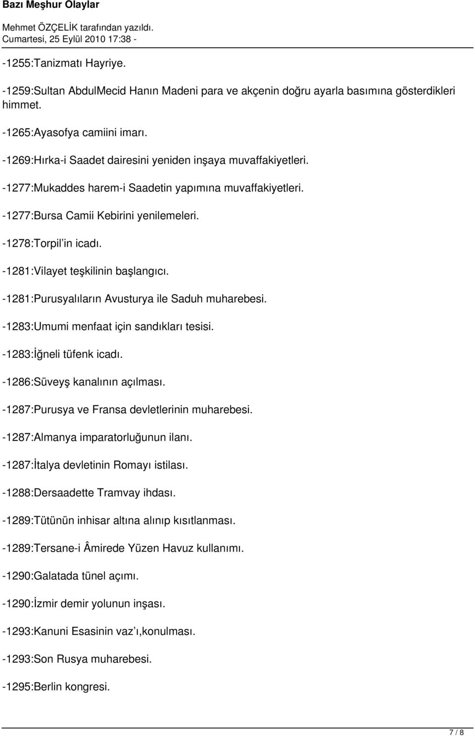 -1281:Vilayet teşkilinin başlangıcı. -1281:Purusyalıların Avusturya ile Saduh muharebesi. -1283:Umumi menfaat için sandıkları tesisi. -1283:İğneli tüfenk icadı. -1286:Süveyş kanalının açılması.