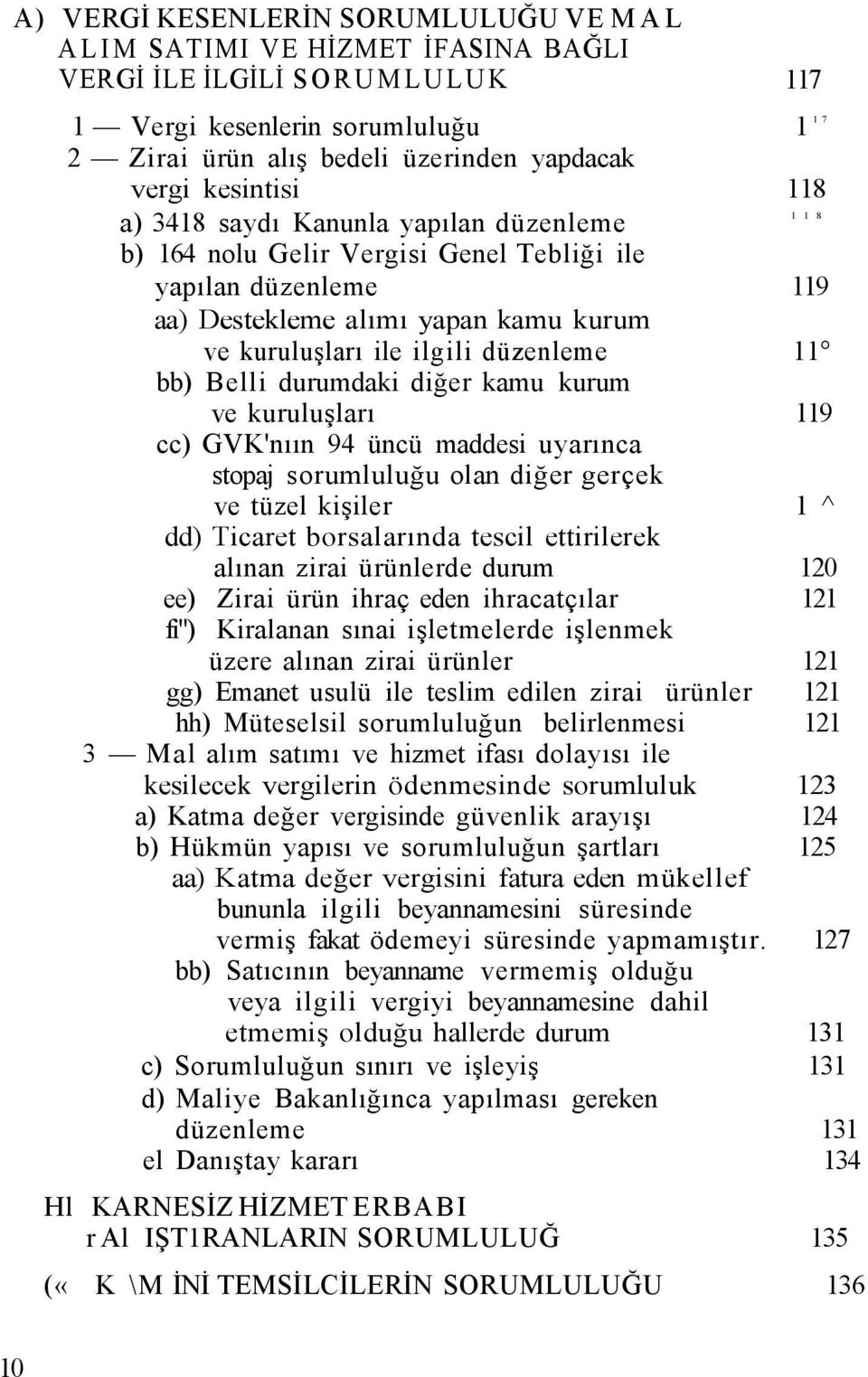 11 bb) Belli durumdaki diğer kamu kurum ve kuruluşları 119 cc) GVK'nıın 94 üncü maddesi uyarınca stopaj sorumluluğu olan diğer gerçek ve tüzel kişiler 1 ^ dd) Ticaret borsalarında tescil ettirilerek