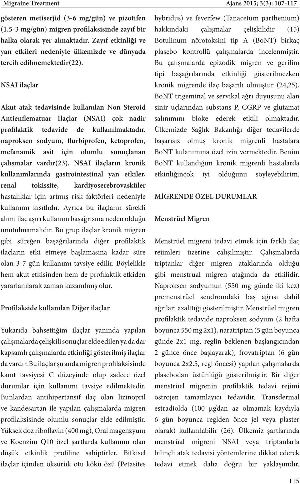 NSI ilaçlar kut atak tedavisinde kullanılan Non Steroid ntienflematuar İlaçlar (NSI) çok nadir profilaktik tedavide de kullanılmaktadır.