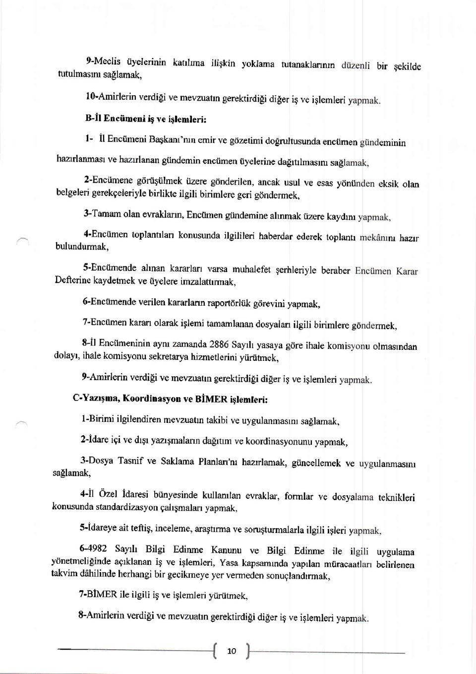 ilmek tizere gdnderilen, ancak usul ve esas ycinii belgeleril gerekgeleriyle birlikte ilgili birimlere geri gdndermek, eksik olan 3-Tamam olan evraklann, Enctimen giindemine ahnrnak izerekaydrm