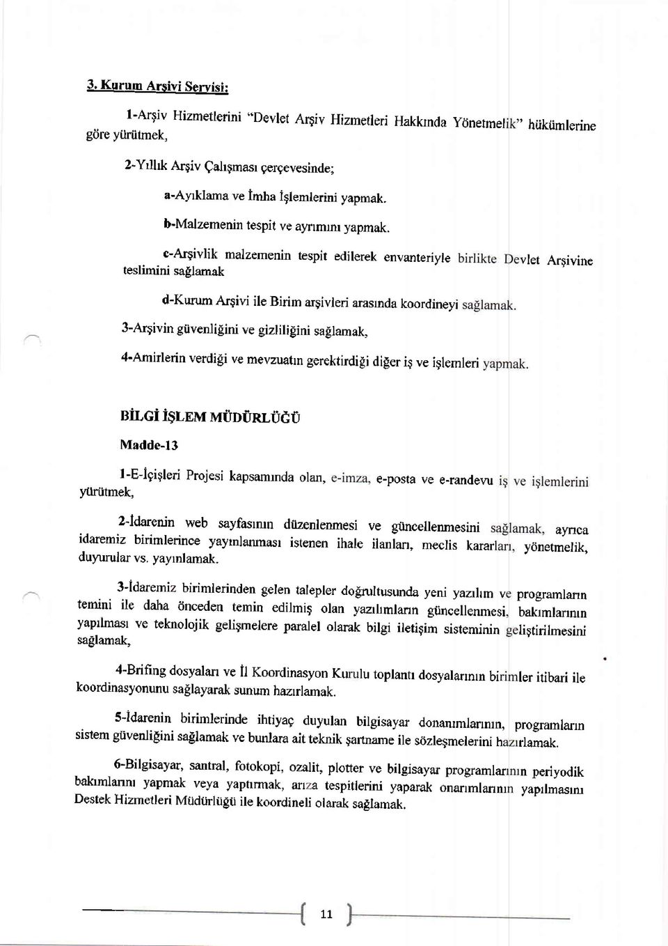 3-argivin gtivenlilini ve gizliligini sallamak, 4-Amirlerin verdigi ve mevzuatrn gerektirdigi diger ig ve iglemleri nir,ci igmu nnuounr,ugu lf{adde-13 l-e-igigleri Projesi kapsamrnda olan, yi.