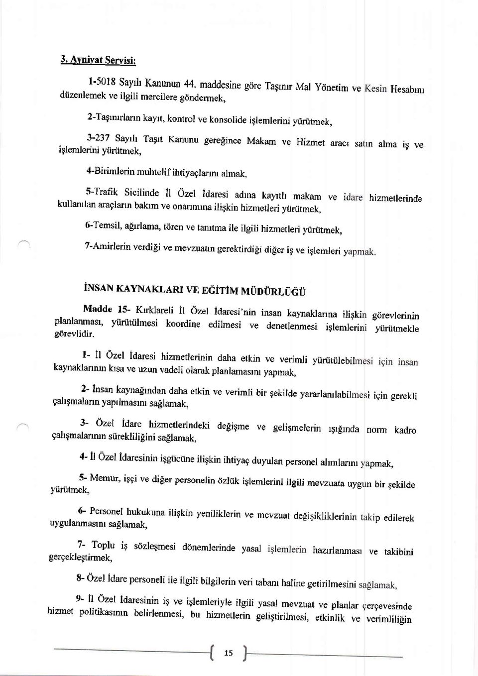 ve Hizmet aracr sa i glemlerini yiirtitmek, n alma ig ve 4-Birimlerin muhtelif ihtiyaglanm almak, li-trafik Sicilinde il ozer idaresi adrna kayrth makam ve ir kullanrlrur ar aglarrn bakrm ve onanmlna