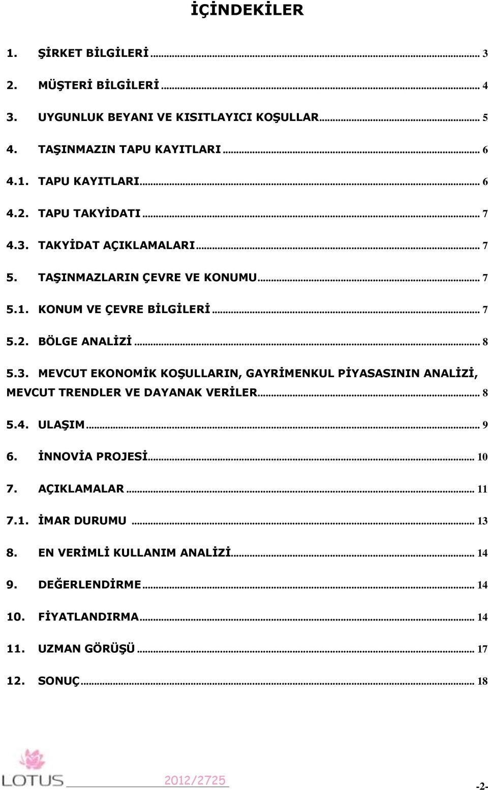 .. 8 5.4. ULAŞIM... 9 6. İNNOVİA PROJESİ... 10 7. AÇIKLAMALAR... 11 7.1. İMAR DURUMU... 13 8. EN VERİMLİ KULLANIM ANALİZİ... 14 9. DEĞERLENDİRME... 14 10.