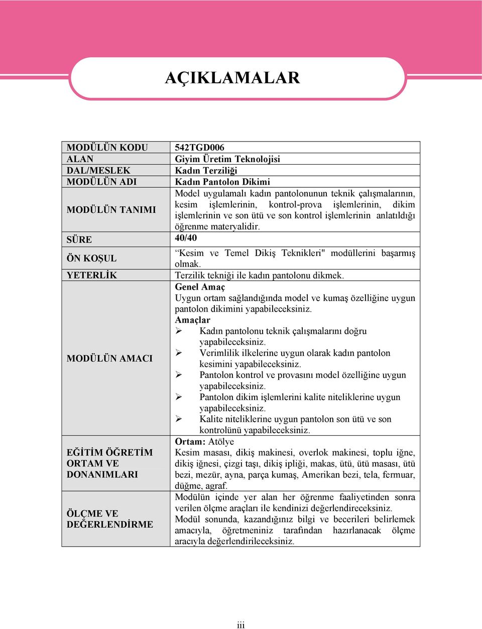 SÜRE 40/40 Kesim ve Temel Dikiş Teknikleri" modüllerini başarmış ÖN KOŞUL olmak. YETERLİK Terzilik tekniği ile kadın pantolonu dikmek.