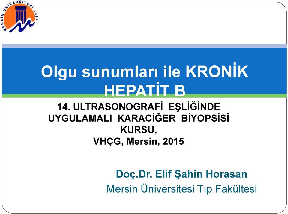 BİYOPSİSİ KURSU, VHÇG, Mersin, 2015 Doç.Dr.