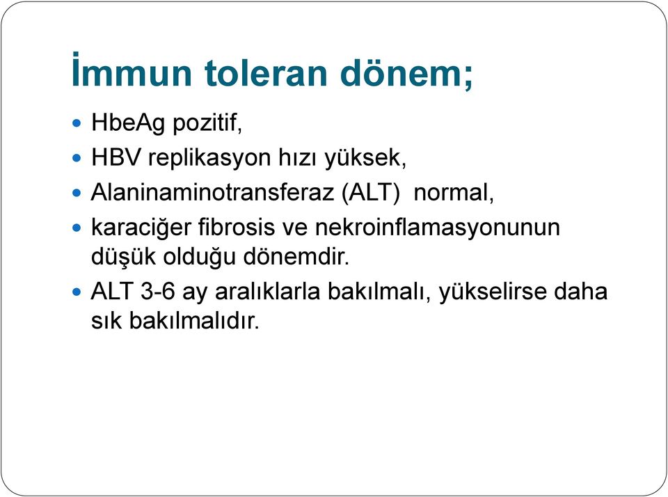 fibrosis ve nekroinflamasyonunun düşük olduğu dönemdir.