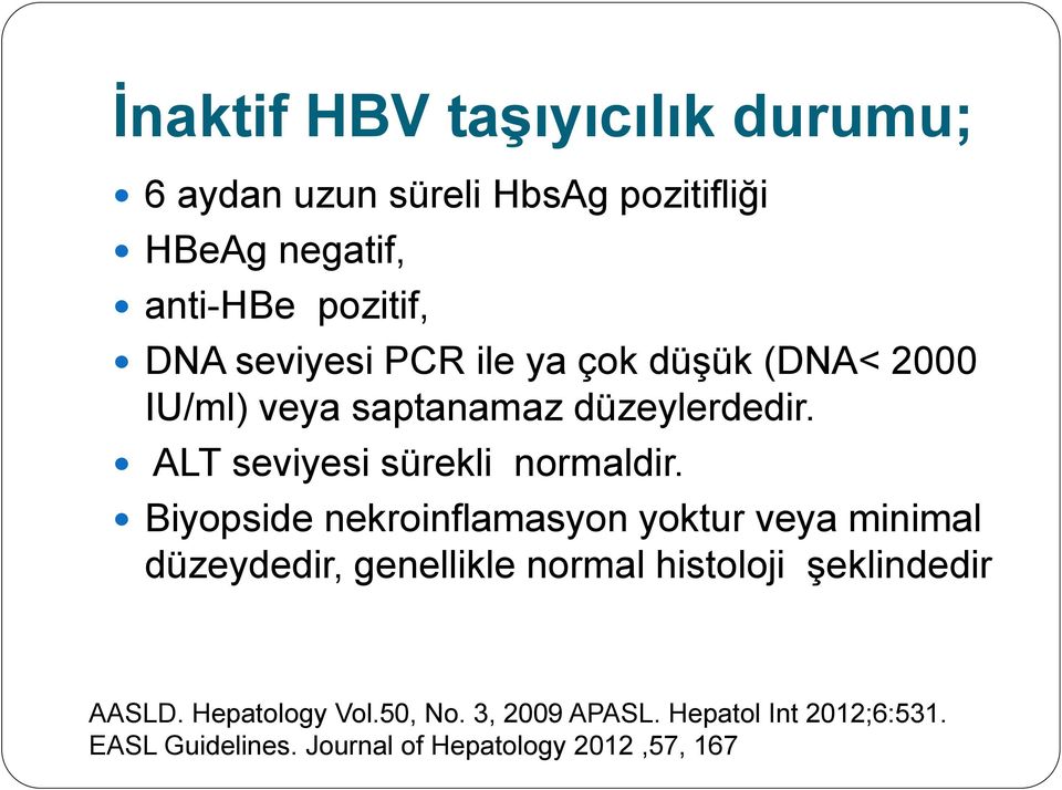 Biyopside nekroinflamasyon yoktur veya minimal düzeydedir, genellikle normal histoloji şeklindedir AASLD.