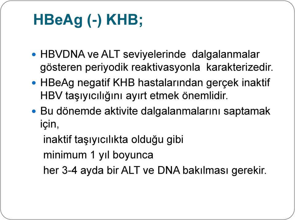 HBeAg negatif KHB hastalarından gerçek inaktif HBV taşıyıcılığını ayırt etmek önemlidir.