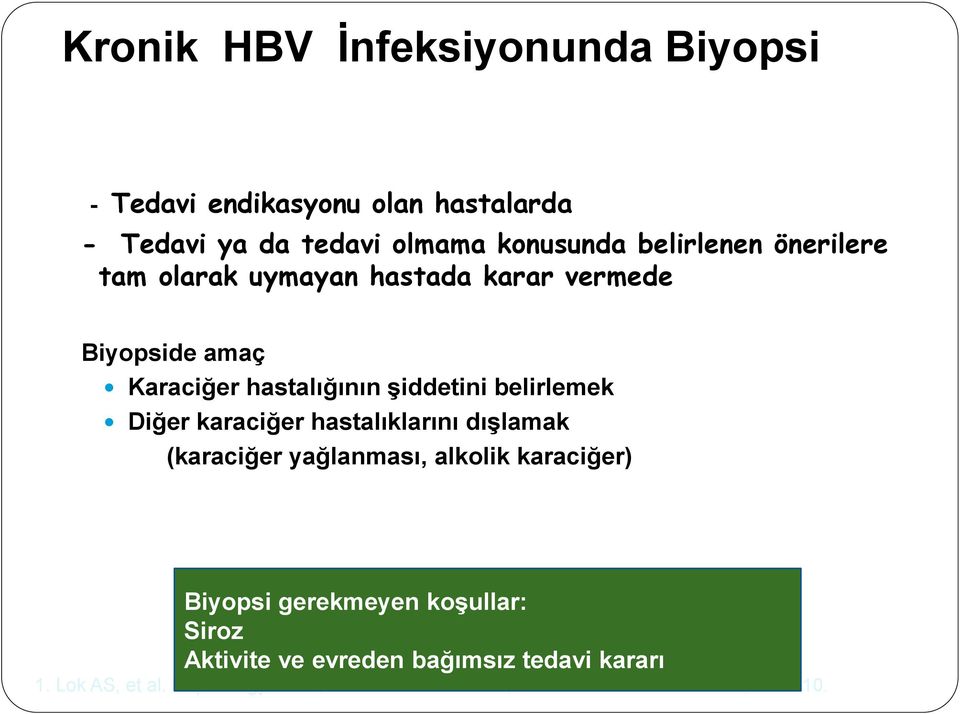 karaciğer hastalıklarını dışlamak (karaciğer yağlanması, alkolik karaciğer) Biyopsi gerekmeyen koşullar: Siroz Aktivite