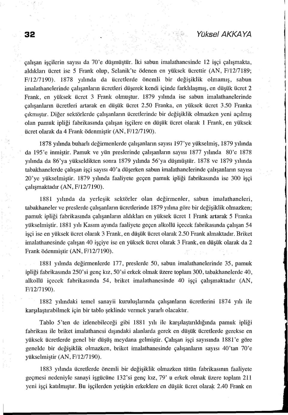 1878 yılında da ücretlerde önemli bir değişiklik olmamış, sabun imalathanelerinde çalışanların ücretleri düşerek kendi içinde farklılaşmış, en düşük ücret 2 Frank, en yüksek ücret 3 Frank olmuştur.