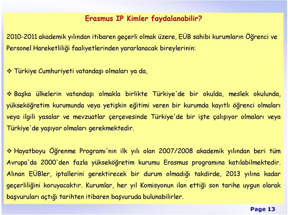 da, Başka ülkelerin vatandaşı olmakla birlikte Türkiye'de bir okulda, meslek okulunda, yükseköğretim kurumunda veya yetişkin eğitimi veren bir kurumda kayıtlı öğrenci olmaları veya ilgili yasalar ve