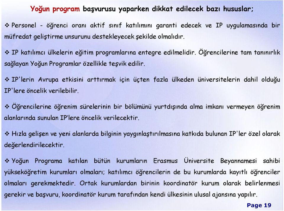 IP'lerin Avrupa etkisini arttırmak için üçten fazla ülkeden üniversitelerin dahil olduğu IP'lere öncelik verilebilir.