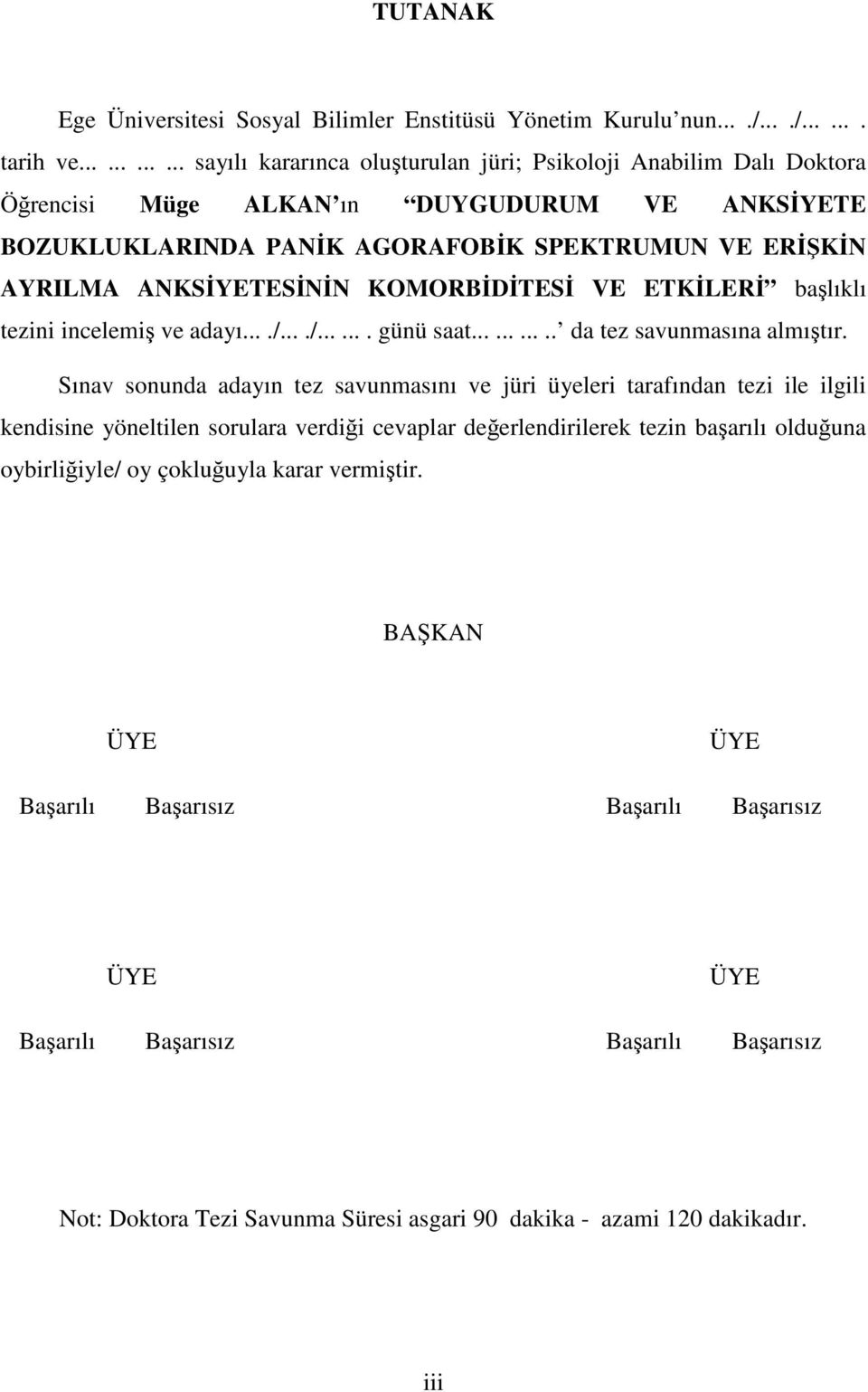 KOMORBDTES VE ETKLER balıklı tezini incelemi ve adayı..../..../....... günü saat........... da tez savunmasına almıtır.