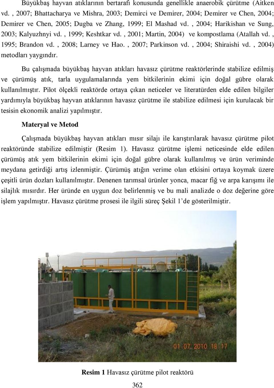 , 1999; Keshtkar vd., 2001; Martin, 2004) ve kompostlama (Atallah vd., 1995; Brandon vd., 2008; Larney ve Hao., 2007; Parkinson vd., 2004; Shiraishi vd., 2004) metodları yaygındır.