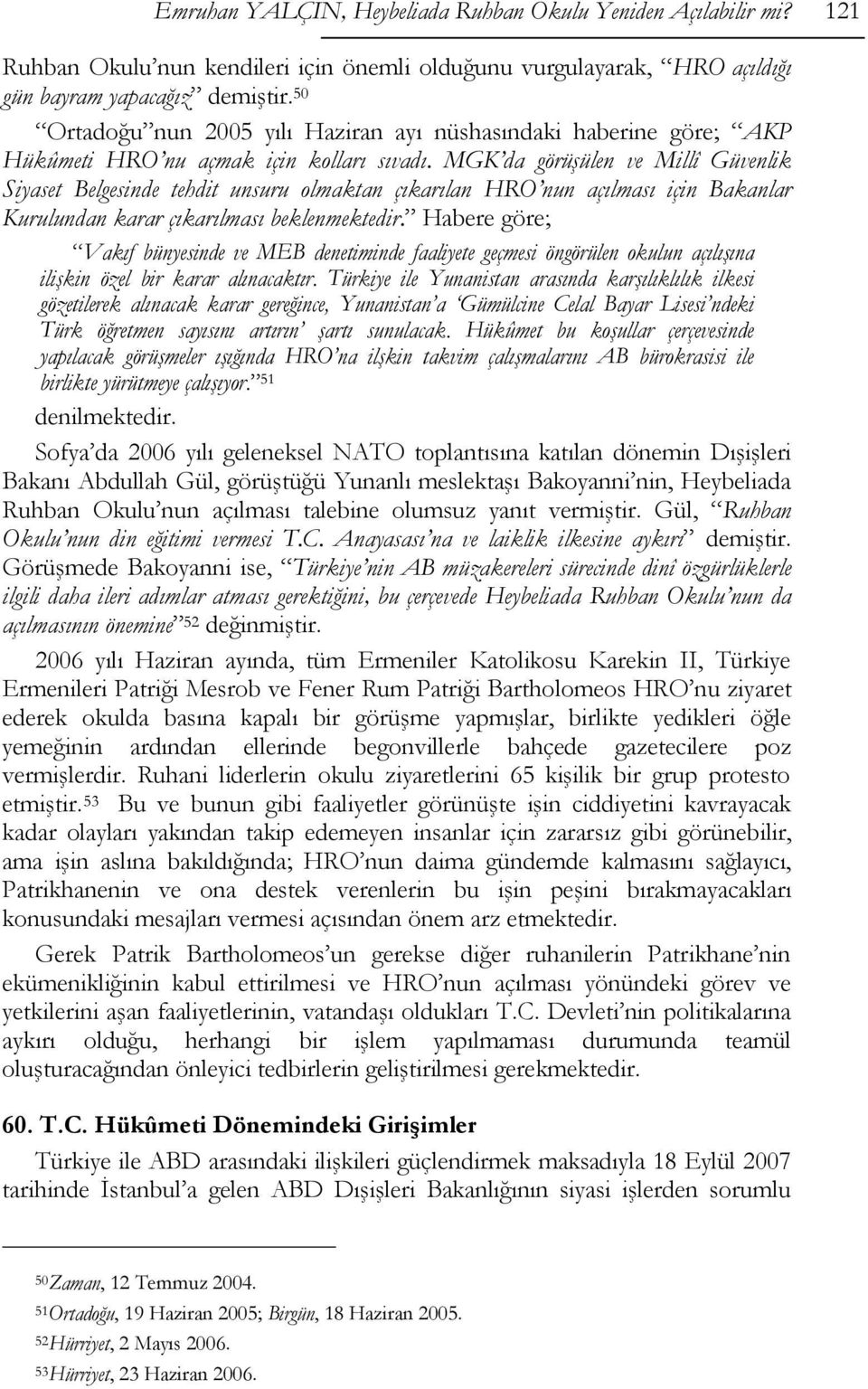 MGK da görüşülen ve Millî Güvenlik Siyaset Belgesinde tehdit unsuru olmaktan çıkarılan HRO nun açılması için Bakanlar Kurulundan karar çıkarılması beklenmektedir.