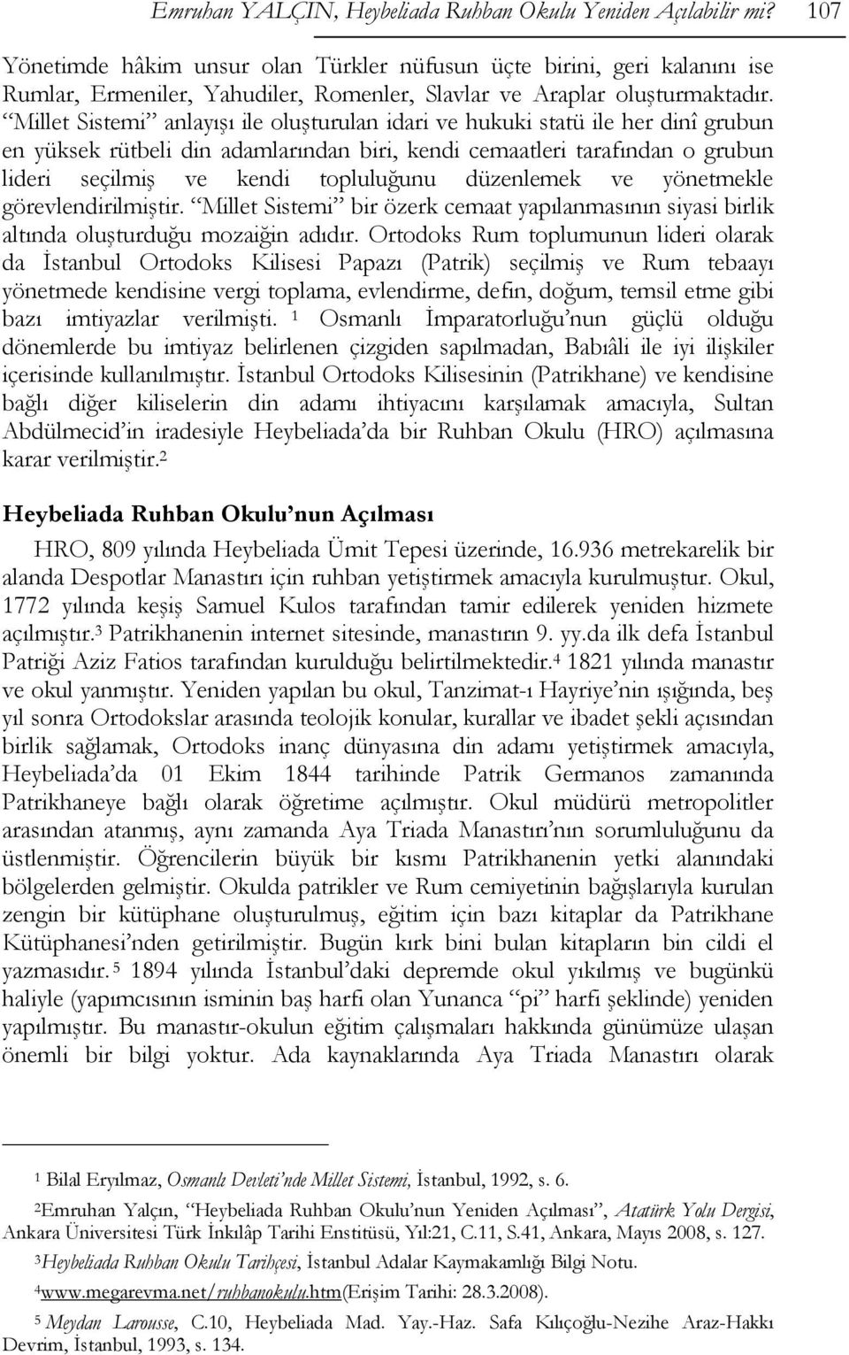 Millet Sistemi anlayışı ile oluşturulan idari ve hukuki statü ile her dinî grubun en yüksek rütbeli din adamlarından biri, kendi cemaatleri tarafından o grubun lideri seçilmiş ve kendi topluluğunu