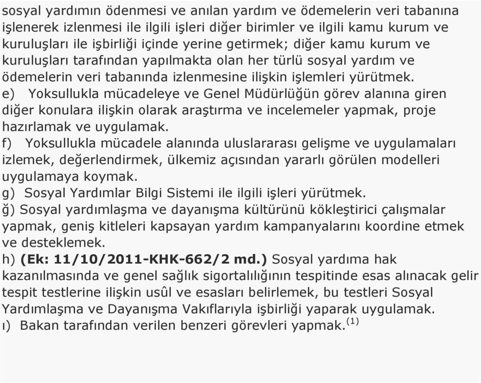 e) Yoksullukla mücadeleye ve Genel Müdürlüğün görev alanına giren diğer konulara ilişkin olarak araştırma ve incelemeler yapmak, proje hazırlamak ve uygulamak.