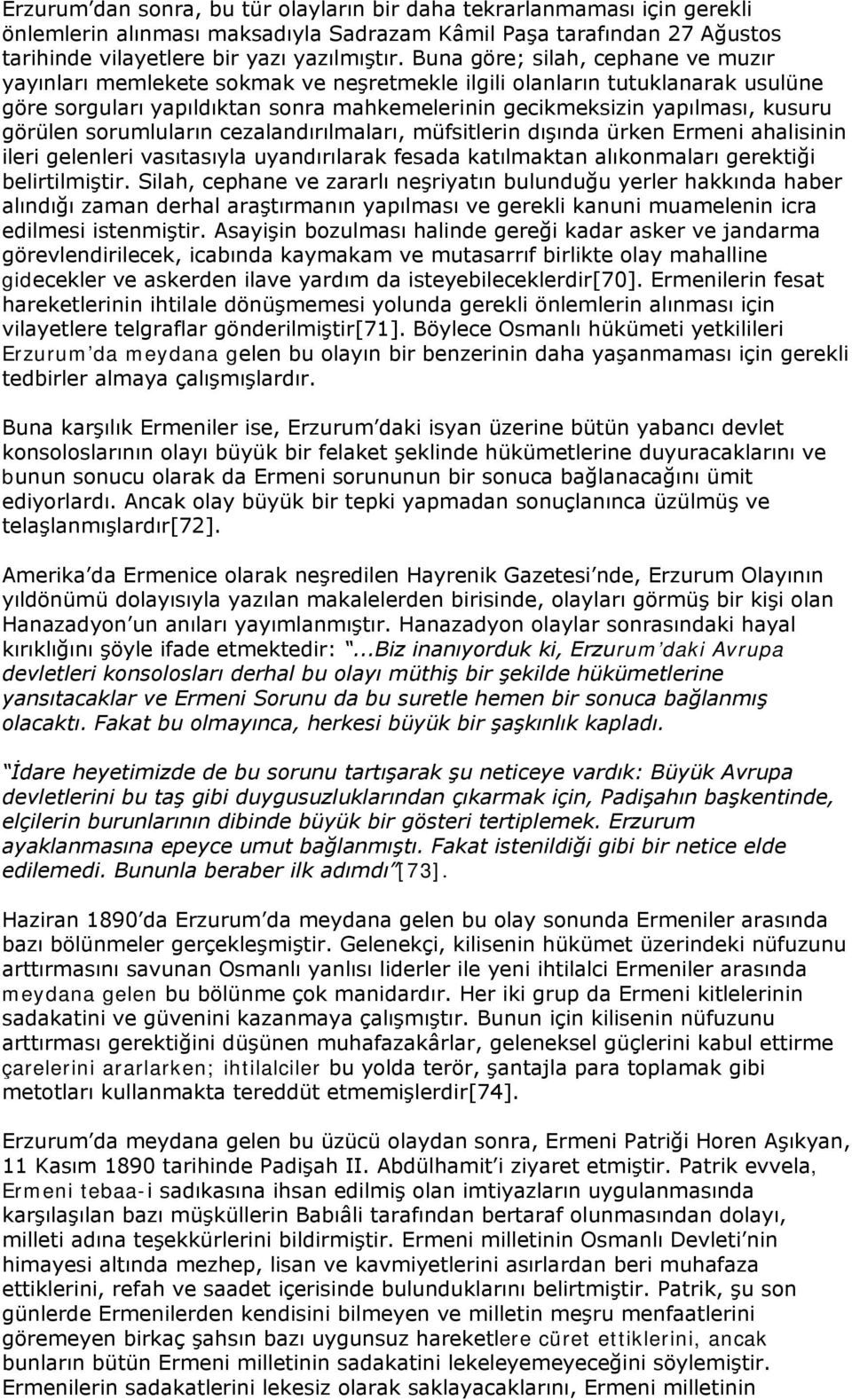 görülen sorumluların cezalandırılmaları, müfsitlerin dışında ürken Ermeni ahalisinin ileri gelenleri vasıtasıyla uyandırılarak fesada katılmaktan alıkonmaları gerektiği belirtilmiştir.