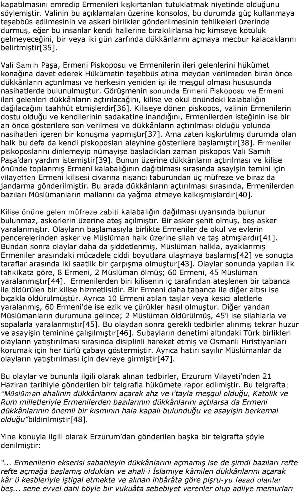 bırakılırlarsa hiç kimseye kötülük gelmeyeceğini, bir veya iki gün zarfında dükkânlarını açmaya mecbur kalacaklarını belirtmiştir[35].