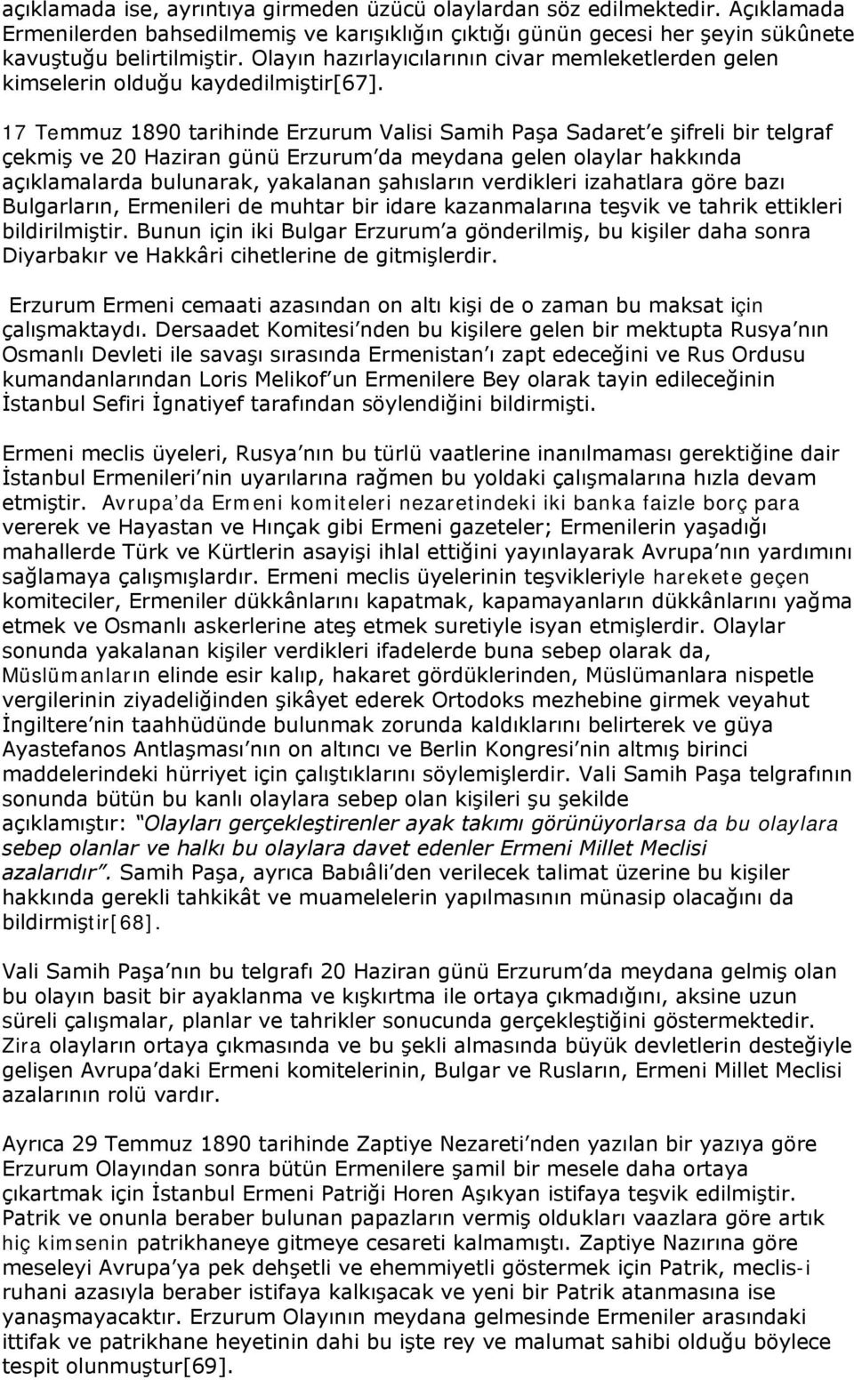 17 Temmuz 1890 tarihinde Erzurum Valisi Samih Paşa Sadaret e şifreli bir telgraf çekmiş ve 20 Haziran günü Erzurum da meydana gelen olaylar hakkında açıklamalarda bulunarak, yakalanan şahısların