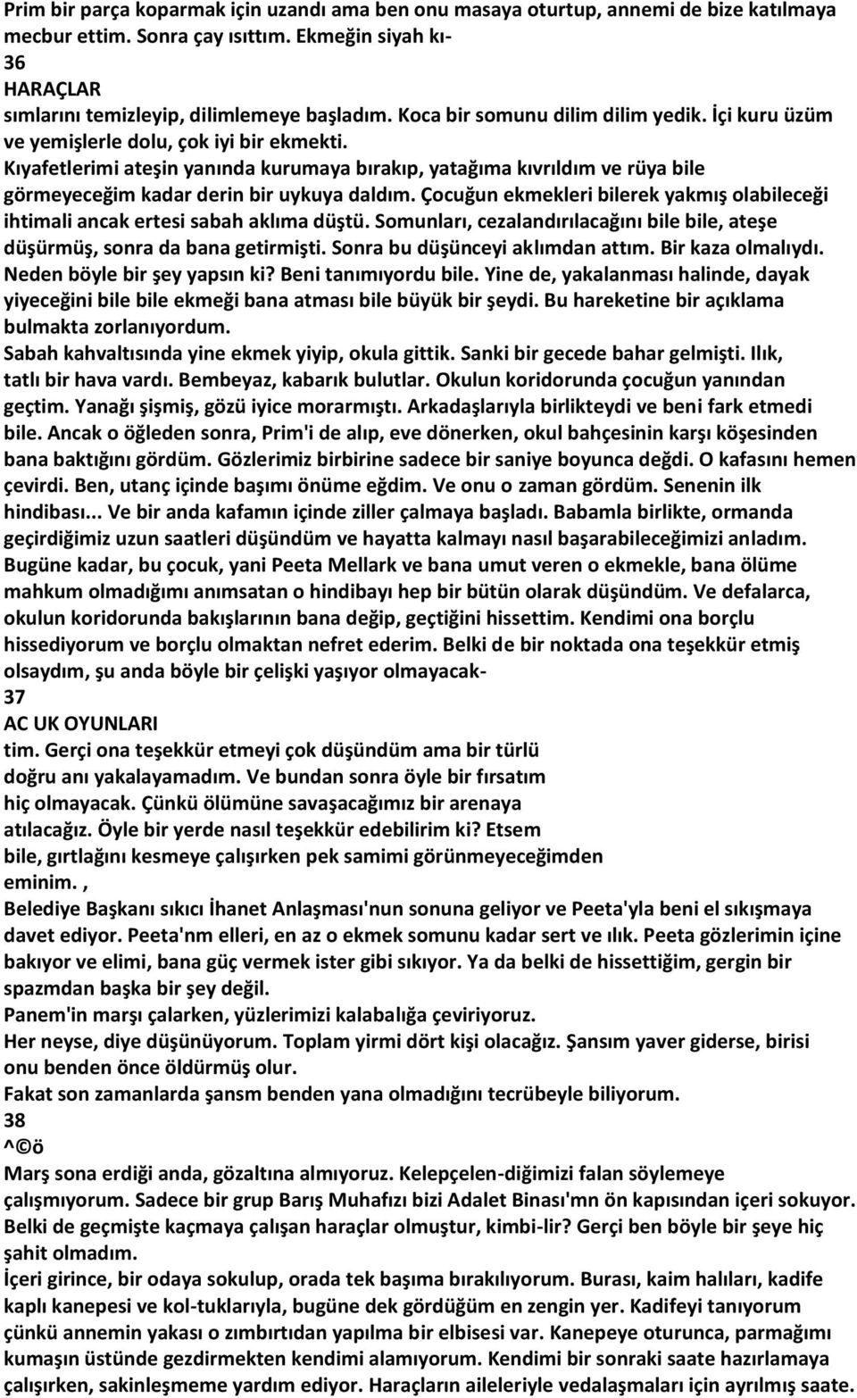 Kıyafetlerimi ateşin yanında kurumaya bırakıp, yatağıma kıvrıldım ve rüya bile görmeyeceğim kadar derin bir uykuya daldım.