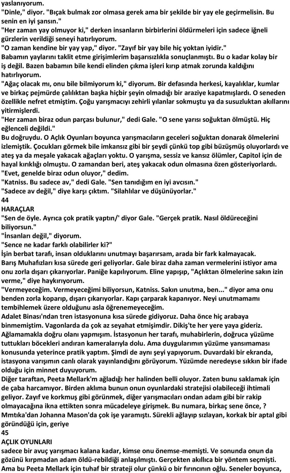 "Zayıf bir yay bile hiç yoktan iyidir." Babamın yaylarını taklit etme girişimlerim başarısızlıkla sonuçlanmıştı. Bu o kadar kolay bir iş değil.