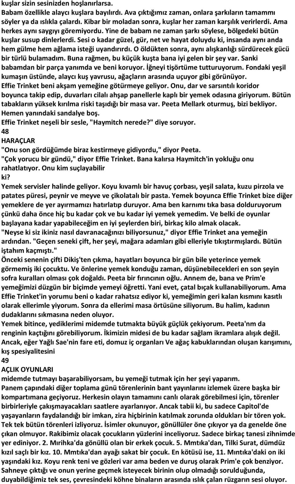 Sesi o kadar güzel, gür, net ve hayat doluydu ki, insanda aynı anda hem gülme hem ağlama isteği uyandırırdı. O öldükten sonra, aynı alışkanlığı sürdürecek gücü bir türlü bulamadım.