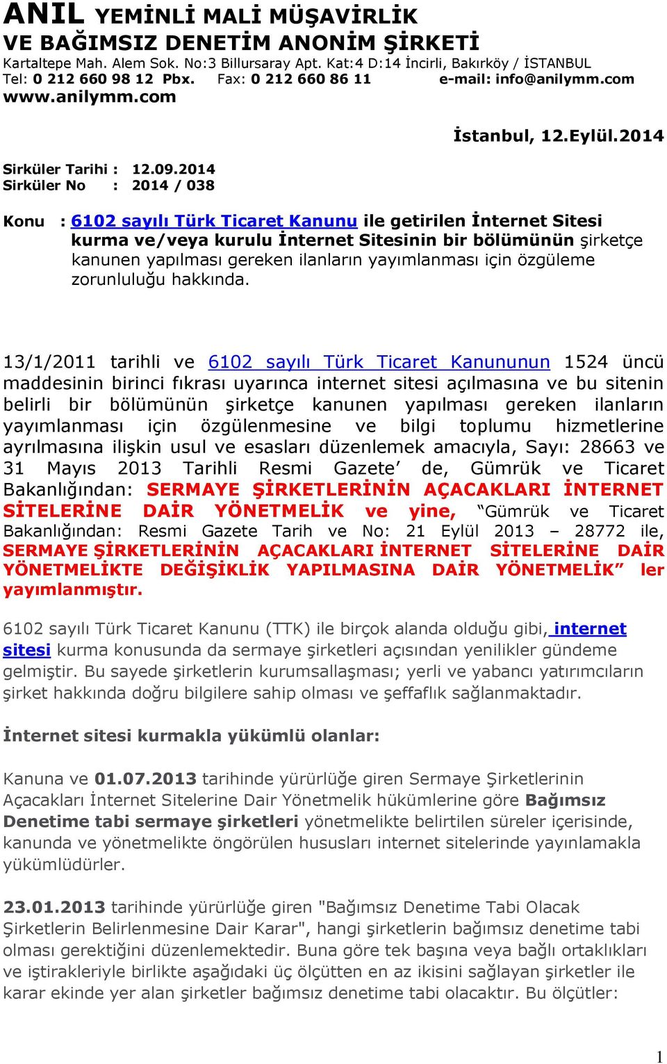 2014 Konu : 6102 sayılı Türk Ticaret Kanunu ile getirilen Ġnternet Sitesi kurma ve/veya kurulu Ġnternet Sitesinin bir bölümünün şirketçe kanunen yapılması gereken ilanların yayımlanması için özgüleme