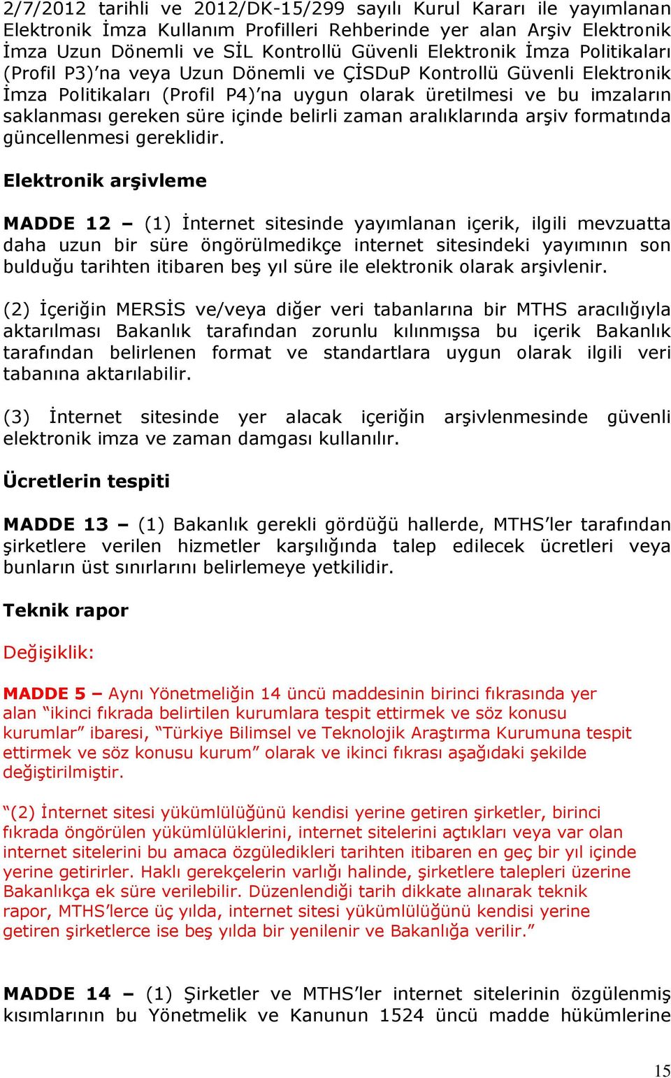 belirli zaman aralıklarında arşiv formatında güncellenmesi gereklidir.