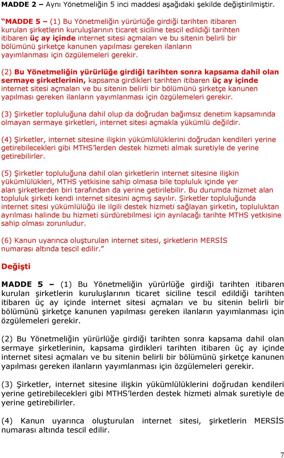 sitenin belirli bir bölümünü şirketçe kanunen yapılması gereken ilanların yayımlanması için özgülemeleri gerekir.