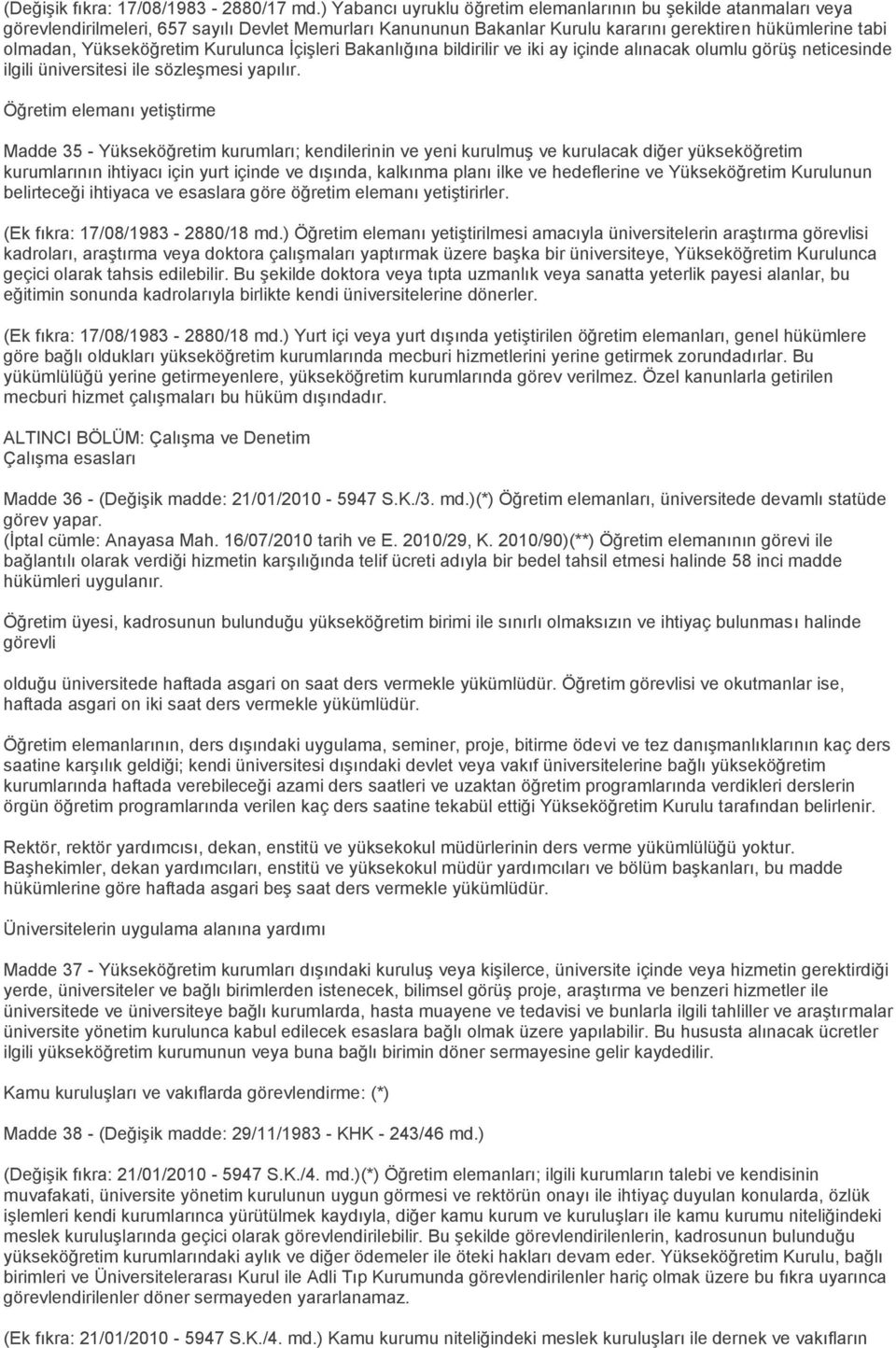 Yükseköğretim Kurulunca İçişleri Bakanlığına bildirilir ve iki ay içinde alınacak olumlu görüş neticesinde ilgili üniversitesi ile sözleşmesi yapılır.