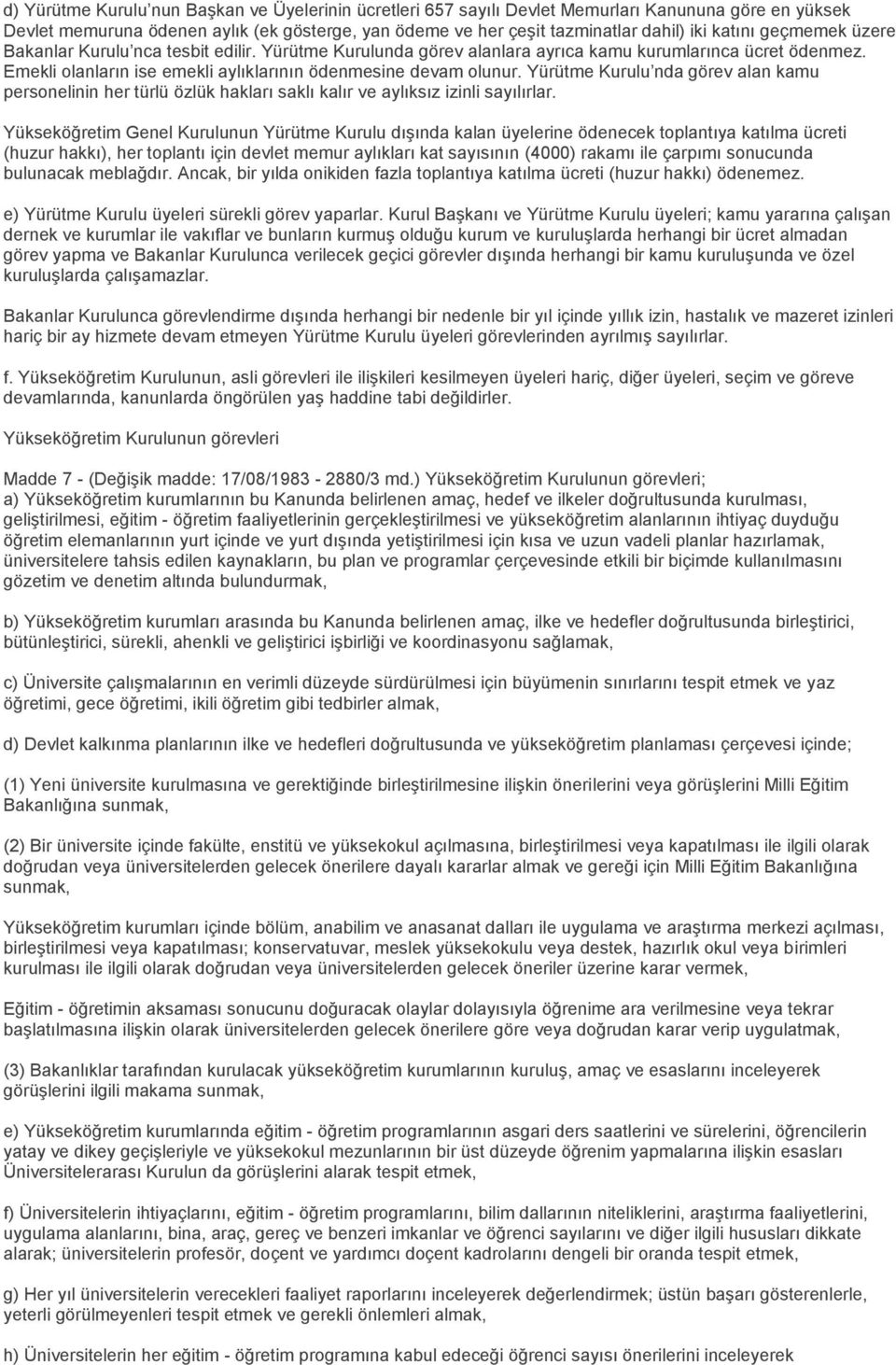 Yürütme Kurulu nda görev alan kamu personelinin her türlü özlük hakları saklı kalır ve aylıksız izinli sayılırlar.