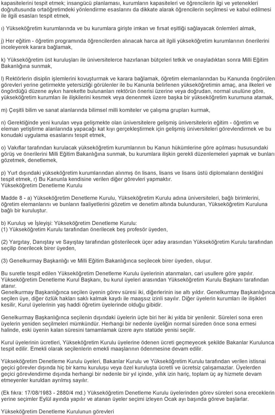 programında öğrencilerden alınacak harca ait ilgili yükseköğretim kurumlarının önerilerini inceleyerek karara bağlamak, k) Yükseköğretim üst kuruluşları ile üniversitelerce hazırlanan bütçeleri