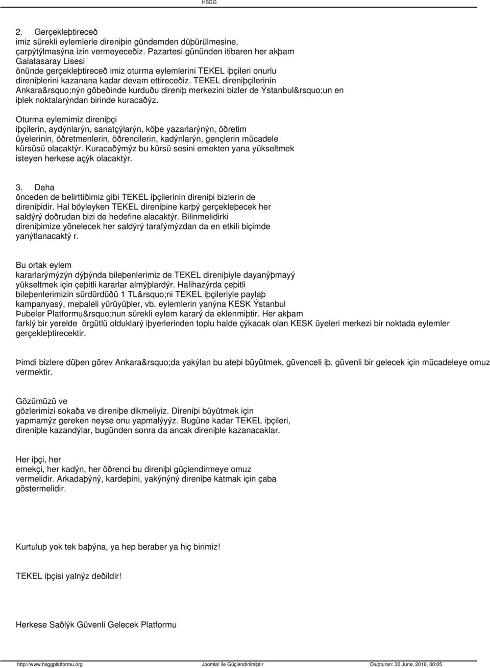 TEKEL direniþçilerinin Ankara nýn göbeðinde kurduðu direniþ merkezini bizler de Ýstanbul un en iþlek noktalarýndan birinde kuracaðýz.