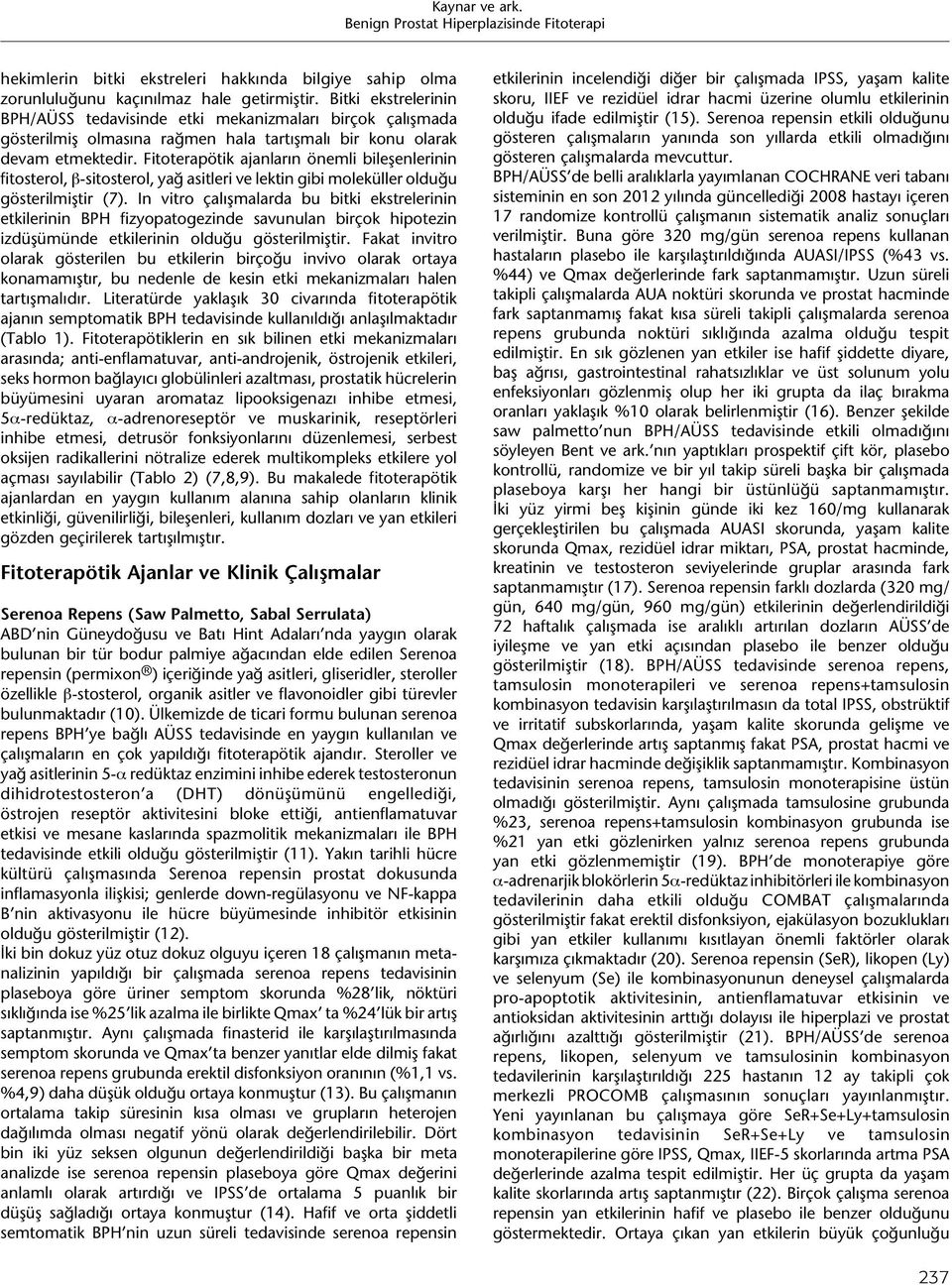 Fitoterapötik ajanların önemli bileşenlerinin fitosterol, β-sitosterol, yağ asitleri ve lektin gibi moleküller olduğu gösterilmiştir (7).