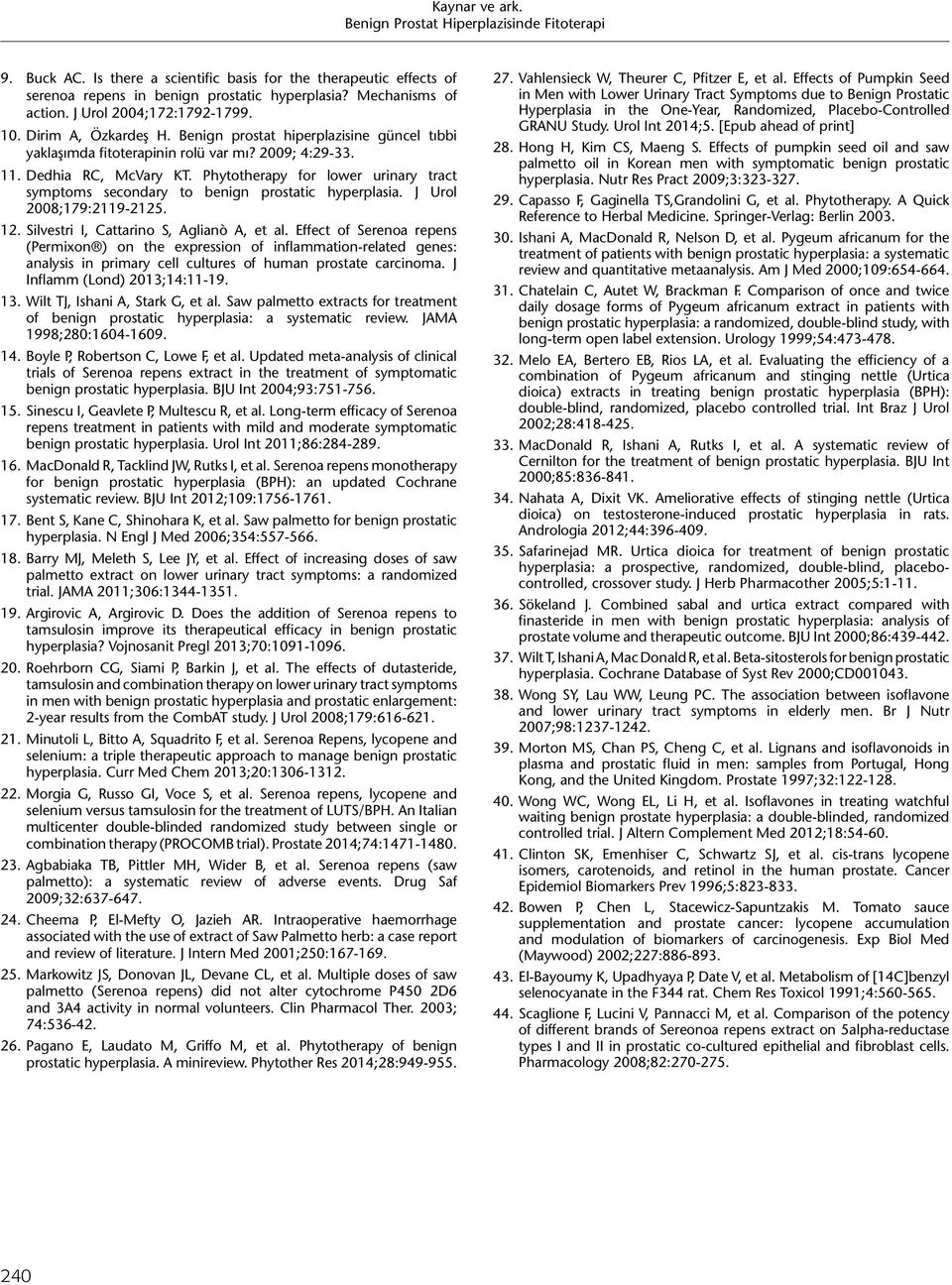 Phytotherapy for lower urinary tract symptoms secondary to benign prostatic hyperplasia. J Urol 2008;179:2119-2125. 12. Silvestri I, Cattarino S, Aglianò A, et al.