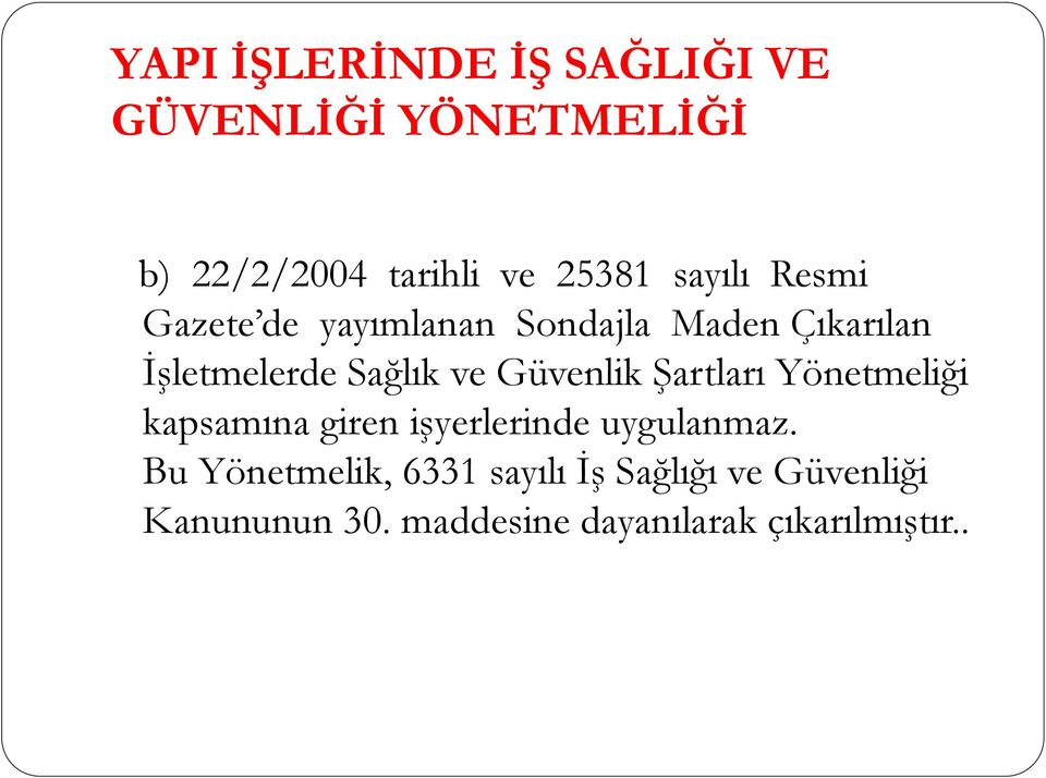 Güvenlik Şartları Yönetmeliği kapsamına giren işyerlerinde uygulanmaz.