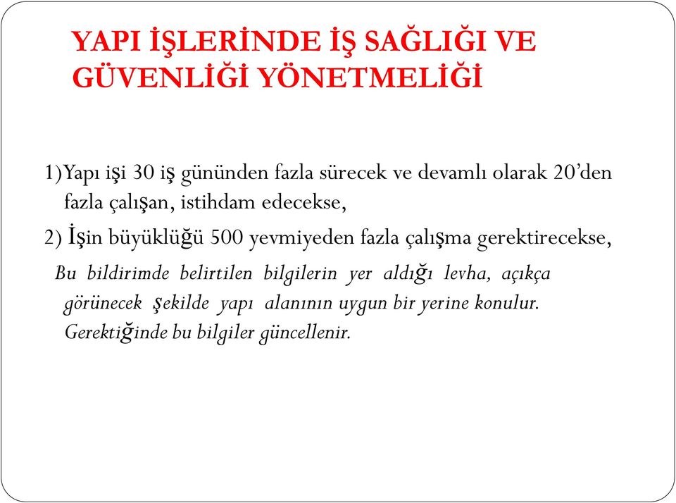 fazla çalışma gerektirecekse, Bu bildirimde belirtilen bilgilerin yer aldığı levha, açıkça