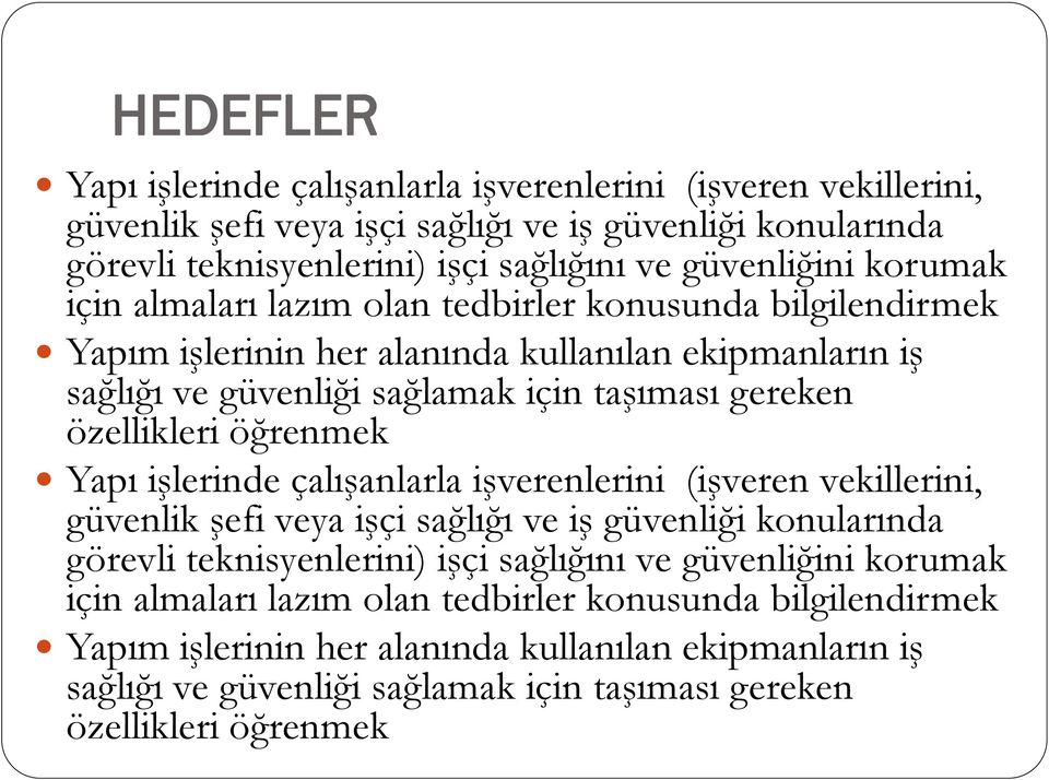 öğrenmek Yapı işlerinde çalışanlarla işverenlerini (işveren vekillerini, güvenlik şefi veya işçi sağlığı ve iş güvenliği konularında görevli teknisyenlerini) işçi sağlığını ve güvenliğini 