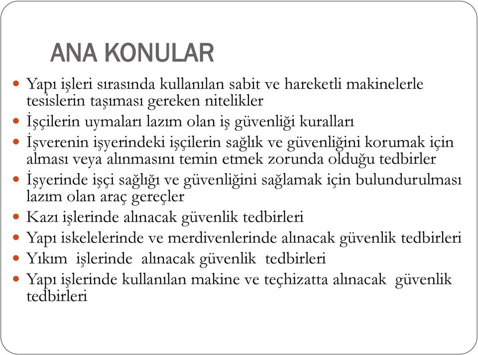 İşyerinde işçi sağlığı ve güvenliğini sağlamak için bulundurulması lazım olan araç gereçler Kazı işlerinde alınacak güvenlik tedbirleri Yapı iskelelerinde