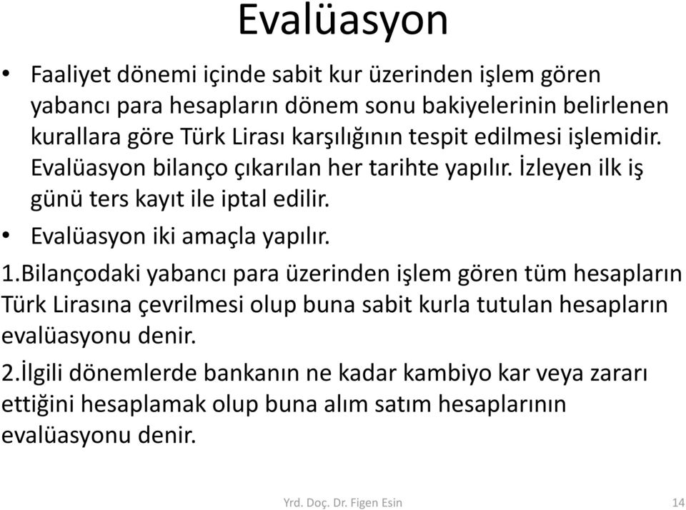 Evalüasyon iki amaçla yapılır. 1.