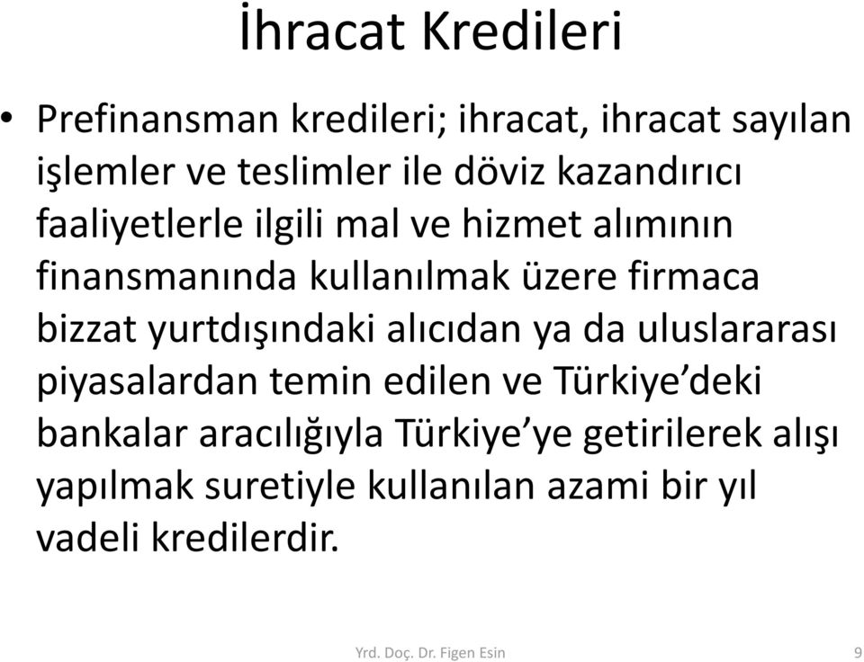 yurtdışındaki alıcıdan ya da uluslararası piyasalardan temin edilen ve Türkiye deki bankalar aracılığıyla