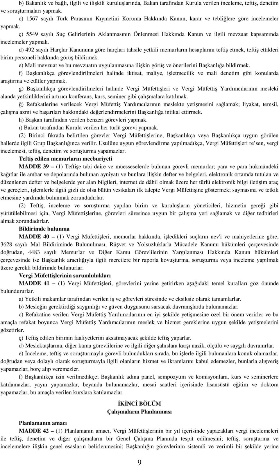 ç) 5549 sayılı Suç Gelirlerinin Aklanmasının Önlenmesi Hakkında Kanun ve ilgili mevzuat kapsamında incelemeler yapmak.