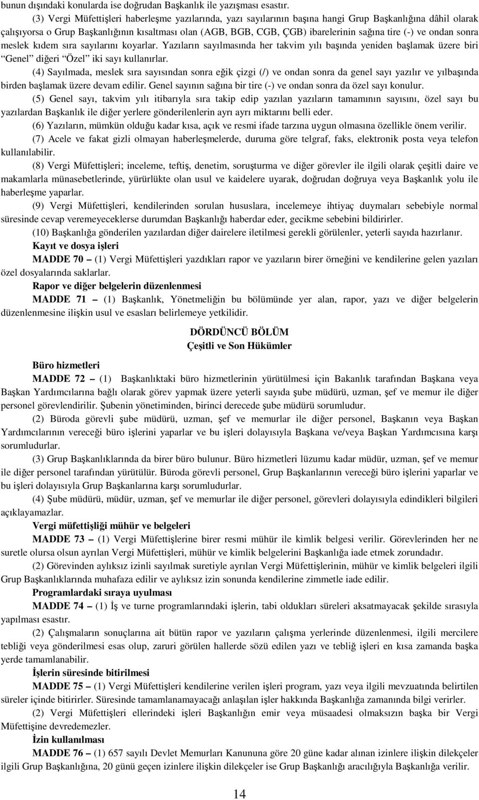 tire (-) ve ondan sonra meslek kıdem sıra sayılarını koyarlar. Yazıların sayılmasında her takvim yılı başında yeniden başlamak üzere biri Genel diğeri Özel iki sayı kullanırlar.