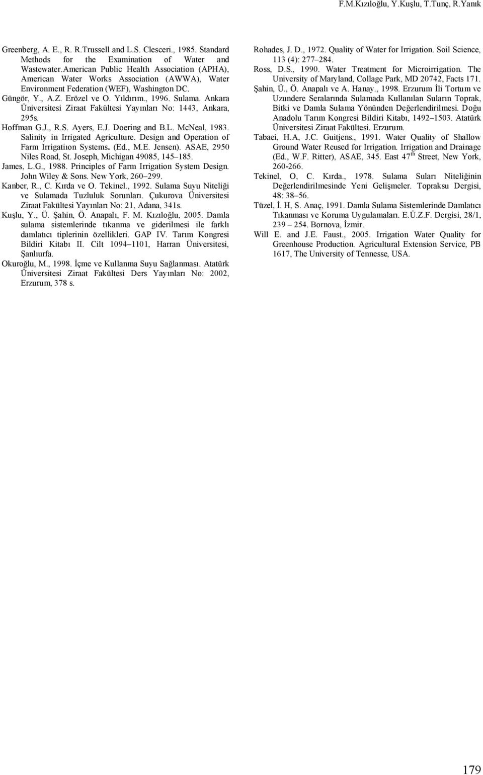 Ankara Üniversitesi Ziraat Fakültesi Yayınları No: 1443, Ankara, 295s. Hoffman G.J., R.S. Ayers, E.J. Doering and B.L. McNeal, 1983. Salinity in Irrigated Agriculture.