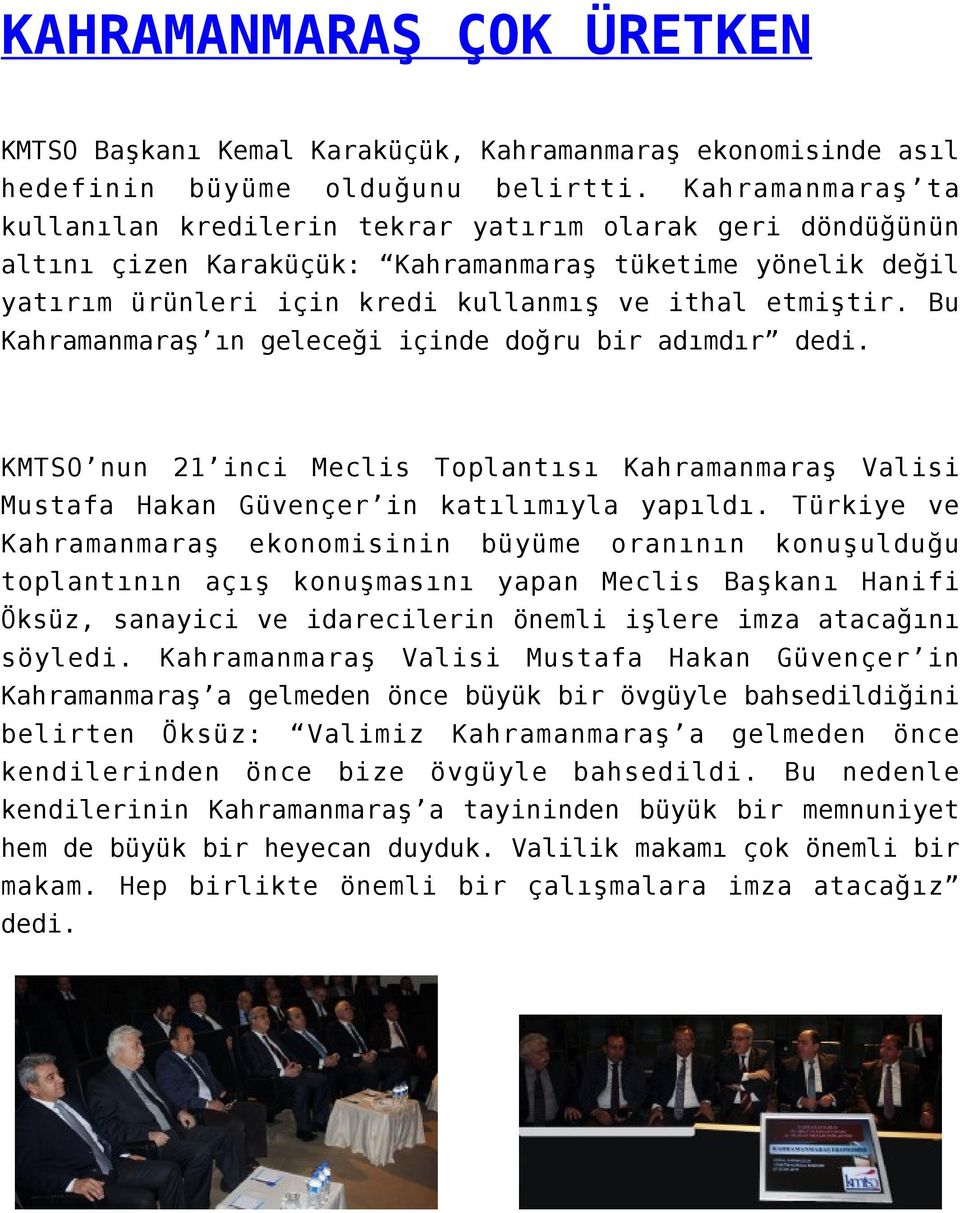 Bu Kahramanmaraş ın geleceği içinde doğru bir adımdır dedi. KMTSO nun 21 inci Meclis Toplantısı Kahramanmaraş Valisi Mustafa Hakan Güvençer in katılımıyla yapıldı.