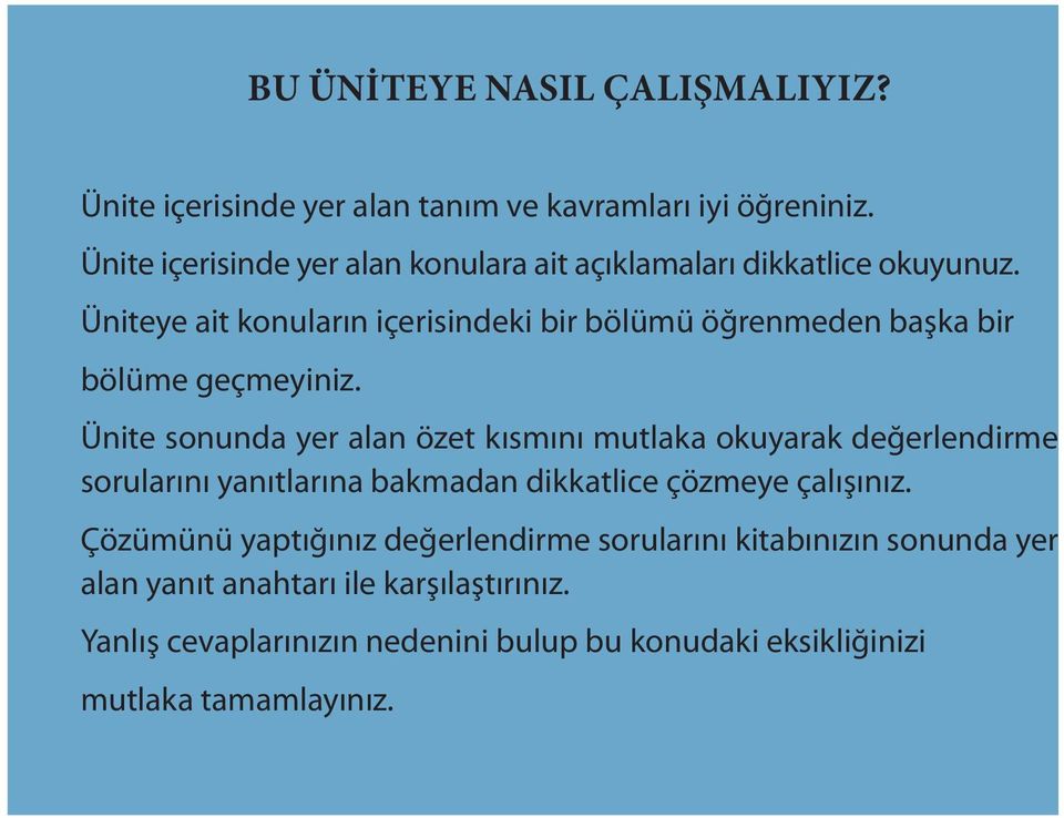 Üniteye ait konuların içerisindeki bir bölümü öğrenmeden başka bir bölüme geçmeyiniz.